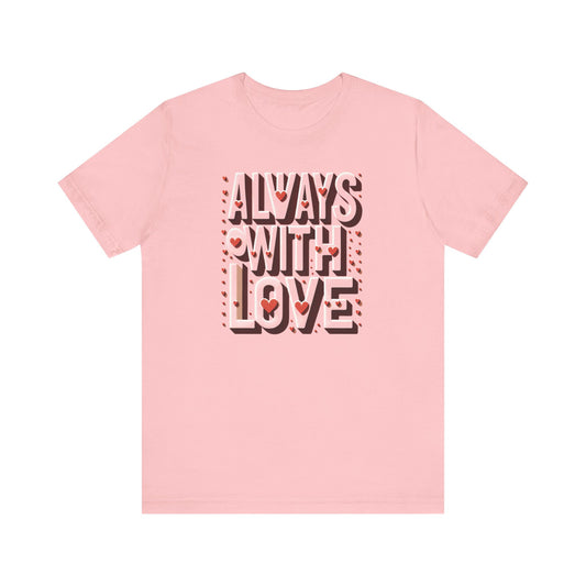 Always with Love - Short Sleeve Tee